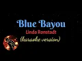 Download Lagu BLUE BAYOU - LINDA RONSTADT  (karaoke version)