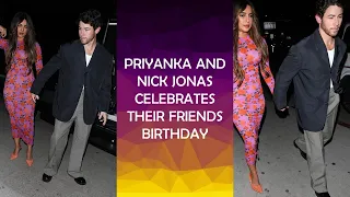 PRIYANKA AND NICK JONAS CELEBRATES THEIR FRIENDS BIRTHDAY