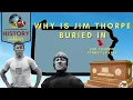 HISTORY LESSON WHY IS JIM THORPE BURIED IN JIM THORPE PENNSYLVANIA