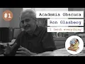 ACADEMIA OBSCURA - Through The Looking Glass An Interview with Ron Glasberg
