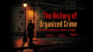 The History of Organized Crime in Rochester NY Crime Family Part-1