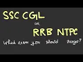 Lagu SSC CGL or RRB NTPC | Which Exam Should You Target?