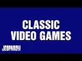 Classic Games Category JEOPARDY