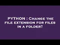 PYTHON Change the file extension for files in a folder