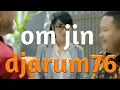Download Lagu VIDIO KOMPILASI OM JIN DJARUM 76 [yang penting happi]