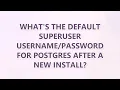 What s the default superuser for postgres after a new install 3 SOLUTIONS