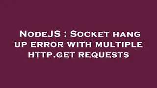 NodeJS Socket hang up error with multiple http get requests