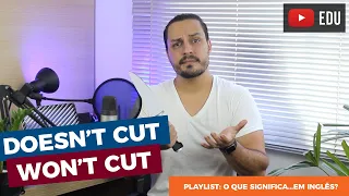 Doesn't cut it e won't cut - O que significam?