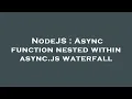 NodeJS Async function nested within async js waterfall