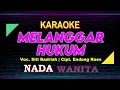 Melanggar Hukum KARAOKE LIRIK Nada Wanita / Cewek | Voc. Siti Badriah | Cipt. Endang Raes
