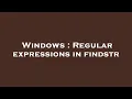 Windows Regular expressions in findstr
