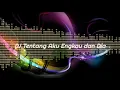 Download Lagu DJ ENAK BANGET DJ NYA , KANGEN BAND - TENTANG AKU ENGKAU DAN DIA
