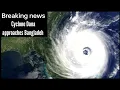 Cyclone Dana Approaches Bangladesh A Strom to Watch