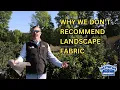 Why We DON T Recommend Landscape Fabric