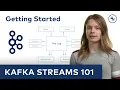 Kafka Streams 101 Getting Started 2023