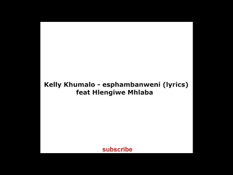 Download MP3 Kelly Khumalo - Esphambanweni (lyrics) Ft Hlengiwe Mhlaba