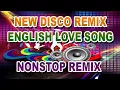 Download Lagu NEW DISCO REMIX ENGLISH LOVE SONG NONSTOP REMIX