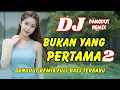 Lagu DJ Bukan yang Pertama 2 🔥 Dangdut Remix Full Bass – Viral TikTok Terbaru 2025 | DJ X PRO