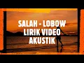 Lirik Video Lobow  - Salah (Cover Akustik)