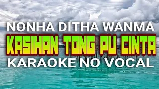 Download Karaoke No Vocal •||• Kasihan Tong Pung Cinta •||• Nonha Ditha Wanma X Elegan Boys X Ape Naspor MP3