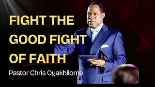 fight the good fight of faith pastor chris oyakhilome 