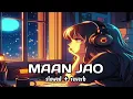 Maan Jao Lofi Song | (Slowed + Reverb) | Romantic Lofi Vibes | Heart Touching Music | LOFI LOVE 001