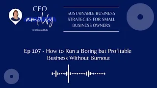 how to run a boring but profitable business without burnout ceo amplify podcast ep 107
