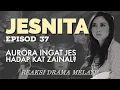 Download Lagu JESNITA Episod 37 Minggu Akhir, Aurora (Fathia Latiff) ingat Jes hadap kat Zainal? REAKSI DRAMA
