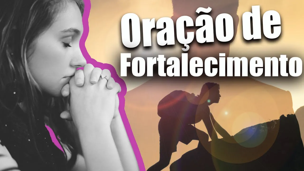 Oração Poderosa de Fortalecimento |  Receba Força e a ajuda de Deus através desta Oração!