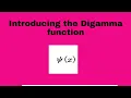 Introducing the Digamma function