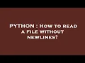 PYTHON How to read a file without newlines