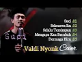 Lagu SUCI(VALDY NYONK)SEKECEWA ITU | SELALU TERSIMPAN | MENGAPA KAU BERUBAH | DERMAGA BIRU