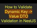 How to Validate Dynamic Key - Value DTO Validation in NestJS