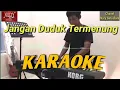 Download Lagu Jangan Duduk termenung Karaoke Mas Pono \u0026 Piak Unyuik