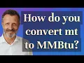 How do you convert mt to MMBtu