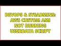 DevOps SysAdmins AWS Custom AMI not running userdata script 2 Solutions