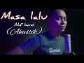 Download Lagu Alif Band - Masa Lalu (Cepat Cepat Lupakan Aku (Acoustic Version)
