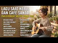 Lagu Lagu Akustik Terbaik - Lagu Cafe Santai Enak - Lagu Santai Buat Kerja 2025