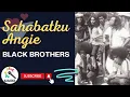 Download Lagu SAHABATKU ANGIE_Black Brothers (KARAOKE)