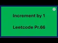Increment by 1 Leet code pr 66