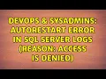 DevOps SysAdmins AutoRestart error in SQL Server logs reason Access is denied