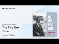 The Fire Next Time by James Baldwin book