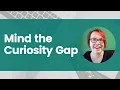 Mind the Curiosity Gap