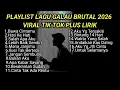 Lagu PLAYLIST LAGU GALAU BRUTAL 2026 VIRAL TIK TOK PLUS LIRIK LAGU || kumpulan lagu sad songs terbaru