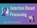 Selection Based Processing Logic Pro X tutorial