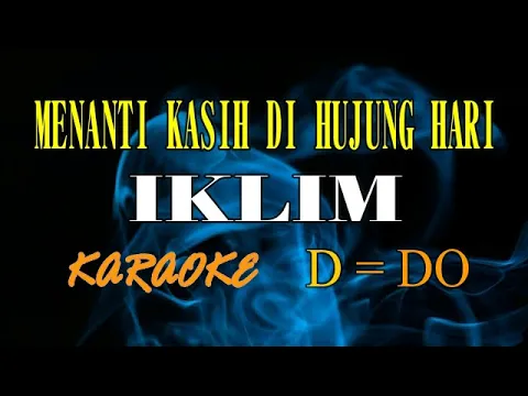 Download MP3 MENANTI KASIH DI HUJUNG HARI KARAOKE IKLIM (D=DO)