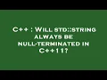 C Will std string always be null-terminated in C 11