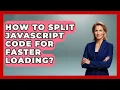 How To Split JavaScript Code For Faster Loading - JavaScript Toolkit