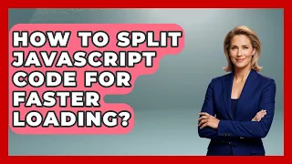 How To Split JavaScript Code For Faster Loading - JavaScript Toolkit