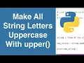 Make All String Letters Uppercase Using upper Python Tutorial